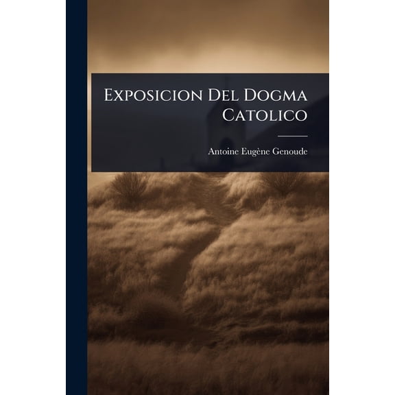 Exposicion Del Dogma Catolico, (Paperback)