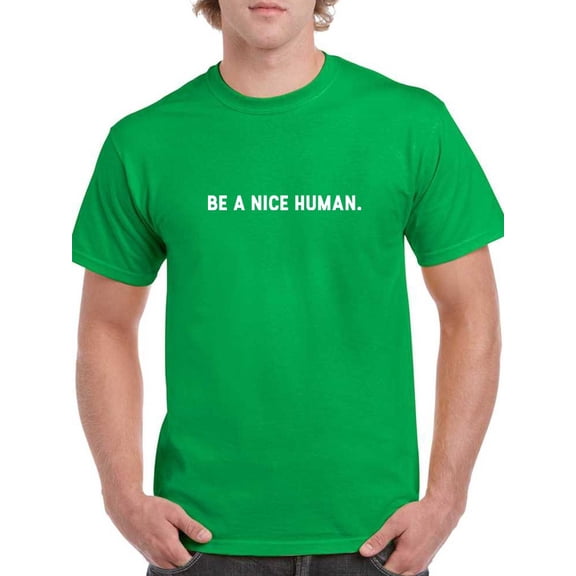 Be A Nice Human Quote T-Shirt Men -GoatDeals Designs, Male 3X-Large