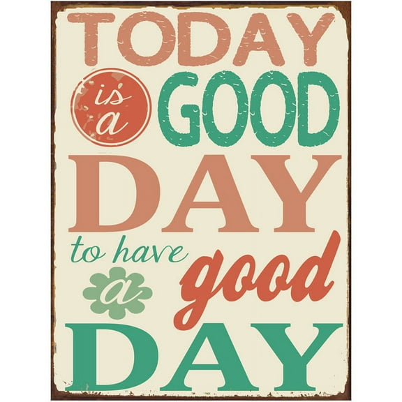Today is a Good Day to Have a Good Day Metal Sign