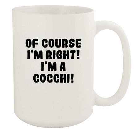 

Of Course I m Right! I m A Cocchi! - Ceramic 15oz White Mug White