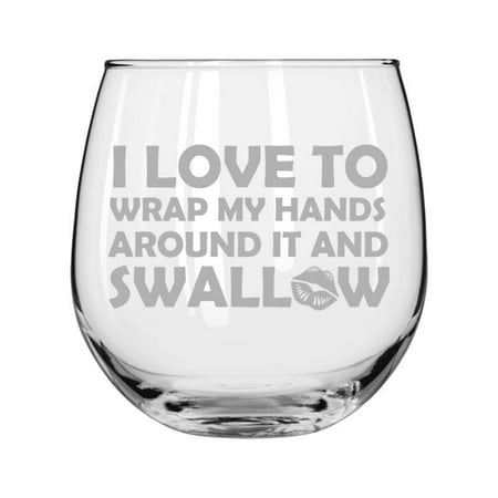 

Wine Glass for Red or White Wine I Love To Wrap My Hands Around It And Swallow Funny (16 oz Stemless)