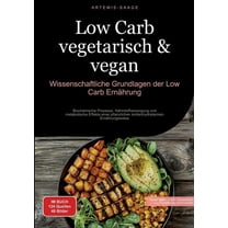 Low Carb vegetarisch & vegan: Wissenschaftliche Grundlagen der Low-Carb ErnÃ¤hrung: Biochemische Prozesse, NÃ¤hrstoffv, (Paperback)
