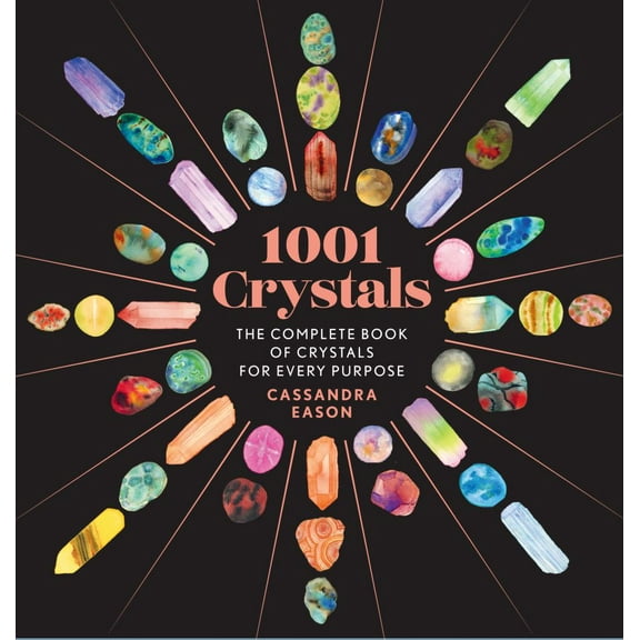 CASSANDRA EASON: 1001 Crystals: The Complete Book of Crystals for Every Purpose (Hardcover)