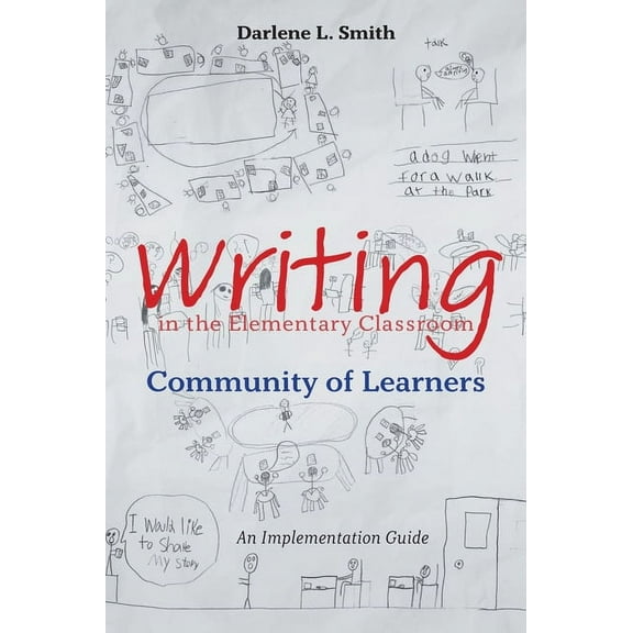 Writing in the Elementary Classroom Community of Learners: An Implementation Guide, (Hardcover)
