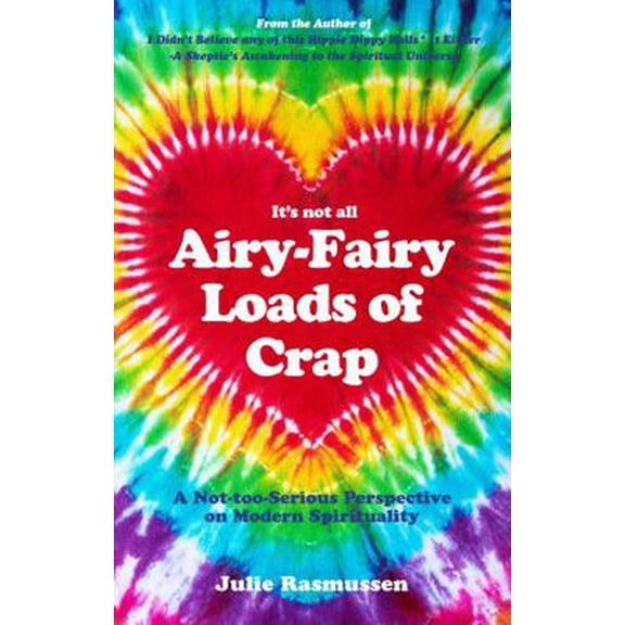 Pre-Owned It's not all Airy-Fairy Loads of Crap: A Not-too-Serious Perspective on Modern Spirituality (Paperback) 0578347091 9780578347097