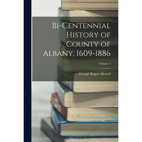 Bi-Centennial History of County of Albany, 1609-1886; Volume 2 (Paperback)