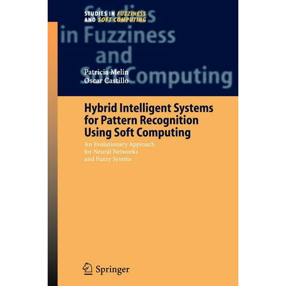 Studies in Fuzziness and Soft Computing Hybrid Intelligent Systems for Pattern Recognition Using Soft Computing: An Evolutionary Approach for Neural Networks an, Book 172, (Paperback)