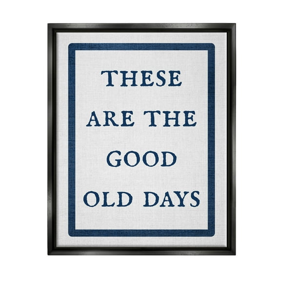 Stupell Industries Good Old Days Phrase Inspirational Painting Black Floater Framed Canvas Art Print Wall Art, 17 x 21