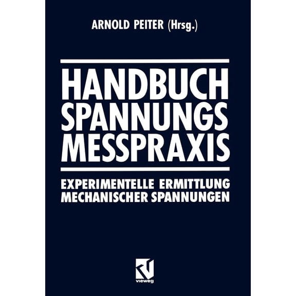 Handbuch Spannungs Messpraxis: Experimentelle Ermittlung Mechanischer Spannungen, (Paperback)