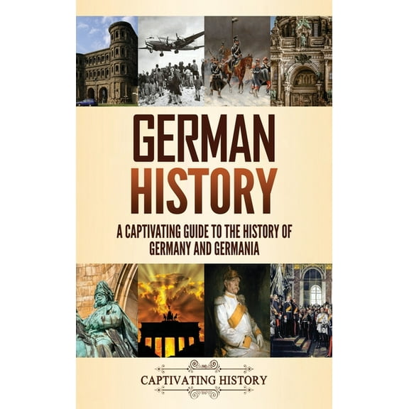 German History: A Captivating Guide to the History of Germany and Germania, (Hardcover)