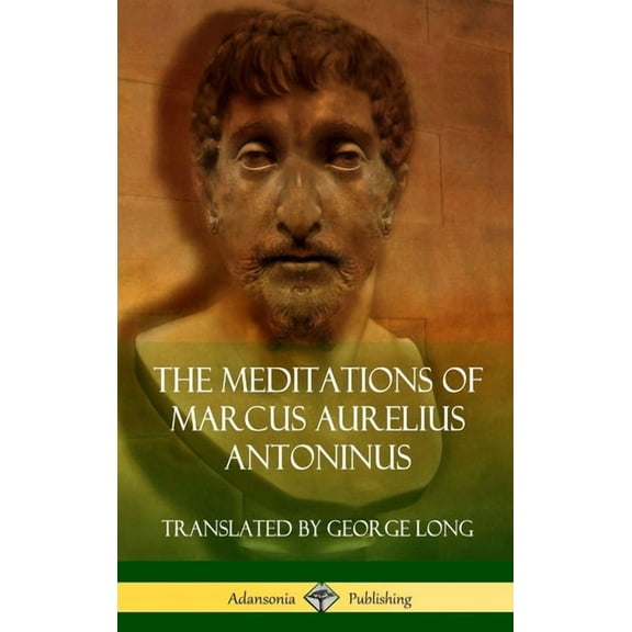 The Meditations of Marcus Aurelius Antoninus (Hardcover), (Hardcover)