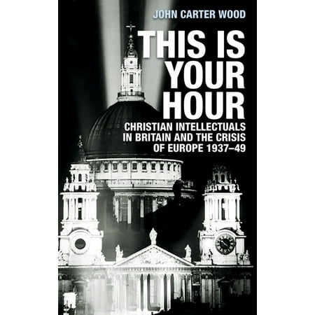 UPC: 9781526152565 | This Is Your Hour: Christian Intellectuals in Britain and the Crisis of Europe  1937-49 (Paperback)