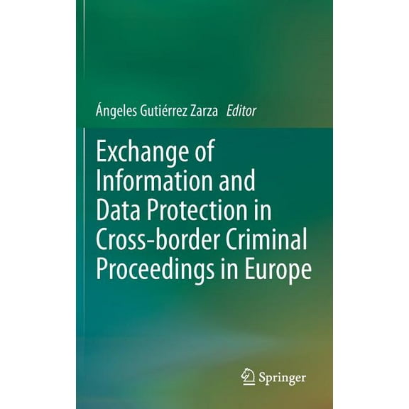 Exchange of Information and Data Protection in Cross-Border Criminal Proceedings in Europe, (Hardcover)