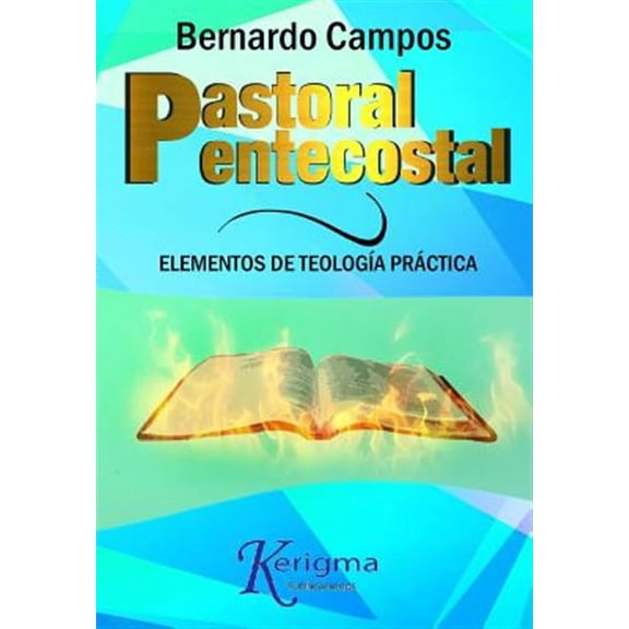 Pastoral Pentecostal: Elementos de Teologia Practica (Paperback) by Bernardo Campos