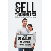 How to Sell Your Home Fast: 3 Magic Words to Sell Your Home, (Paperback)