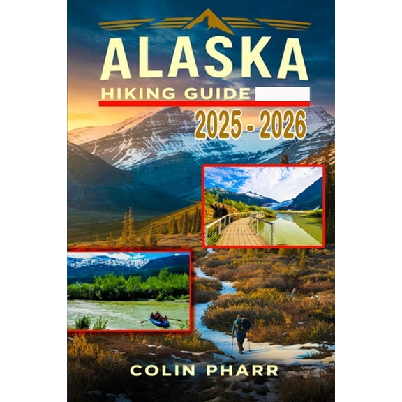 Updated Outdoor Adventure Guide Alaska Hiking Guide 2025 - 2026, (Paperback)