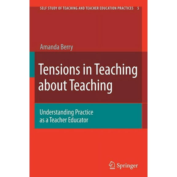 Self-Study of Teaching and Teacher Educa Tensions in Teaching about Teaching: Understanding Practice as a Teacher Educator, Book 5, (Paperback)