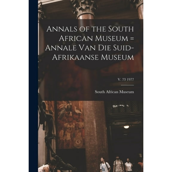 Annals of the South African Museum = Annale Van Die Suid-Afrikaanse Museum; v. 73 1977 (Paperback)