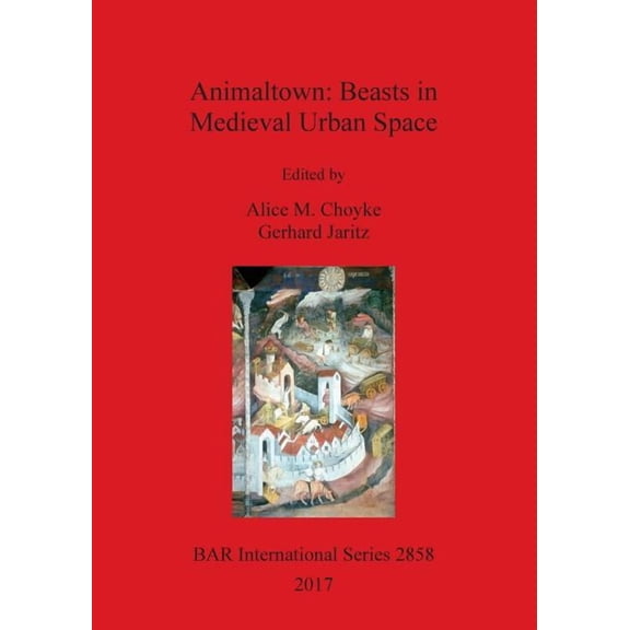 BAR International Animaltown: Beasts in Medieval Urban Space, Book 2858, (Paperback)