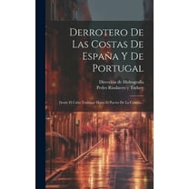 Derrotero De Las Costas De España Y De Portugal: Desde El Cabo Trafalgar Hasta El Puerto De La Coruña... (Hardcover)
