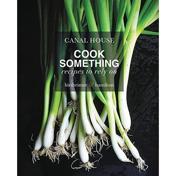 Pre-Owned Canal House: Cook Something: Recipes to Rely on (Hardcover) 0316268259 9780316268257