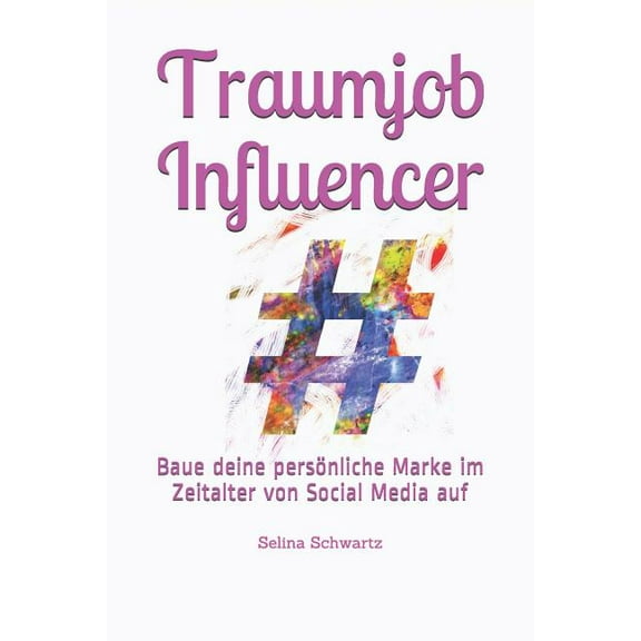 Traumjob Influencer : Baue Deine Persönliche Marke Im Zeitalter Von Social Media Auf (Paperback)