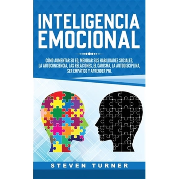 Pre-Owned Inteligencia Emocional: Cmo aumentar su EQ, mejorar sus habilidades sociales, la autoconciencia, las relaciones, el carisma, la autodisciplina, ser emptico y aprender PNL (Hardcover)
