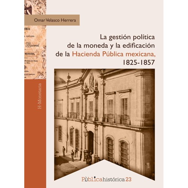 La gestión política de la moneda y la edificación de la hacienda pública mexicana, 1825-1857