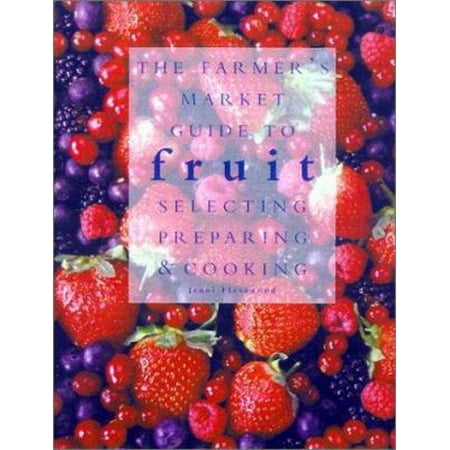 Pre-Owned The Farmers Market Guide to Fruit: Selecting Preparing & Cooking (Hardcover) 1570716323 9781570716324
