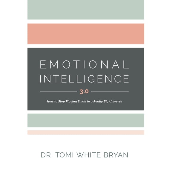 Emotional Intelligence 3.0: How to Stop Playing Small in a Really Big Universe, (Hardcover)