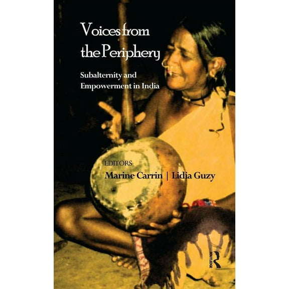 Voices from the Periphery: Subalternity and Empowerment in India, (Paperback)