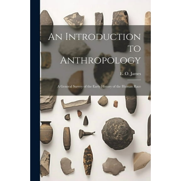 An Introduction to Anthropology; a General Survey of the Early History of the Human Race (Paperback)
