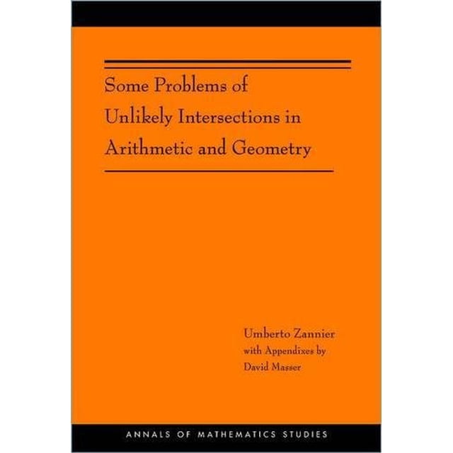 Some Problems of Unlikely Intersections in Arithmetic and Geometry (AM-181) (Annals of Mathematics Studies)