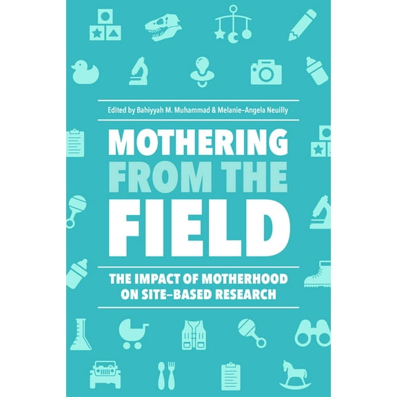 Mothering from the Field : The Impact of Motherhood on Site-Based Research (Hardcover)