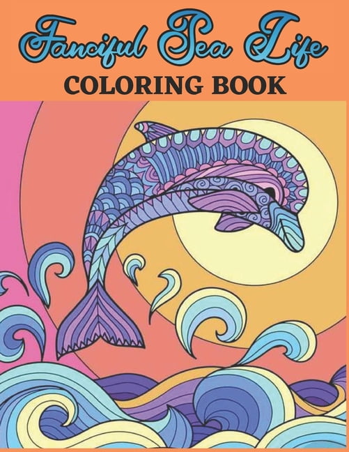 Fanciful Sea Life Coloring Book An Adult Coloring Book Featuring Relaxing Ocean Scenes Turtles Lionfish Coral Reefs And Sharks Beautiful Sea Creatures Paperback Walmart Com Walmart Com