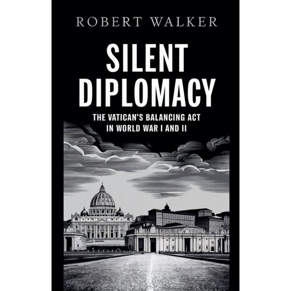 Silent Diplomacy: The Vatican's Balancing Act in World War I and II, (Paperback)