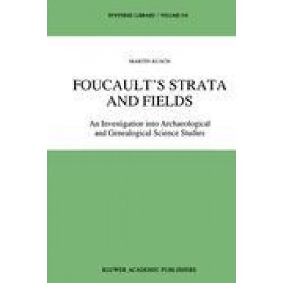 Foucault's Strata and Fields: An Investigation into Archaeological and Genealogical Science Studies (Synthese Library)