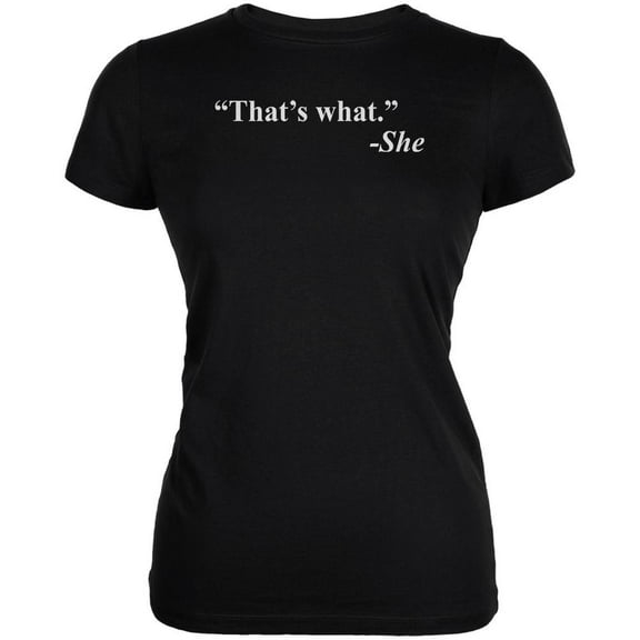 That's What She Said Quote Black Juniors Soft T-Shirt - X-Large