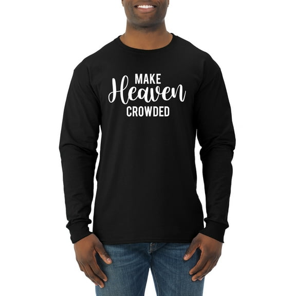 Wild Bobby Make Heaven Crowded Inspirational/Christian Men Long Sleeve Shirt, Black, Small