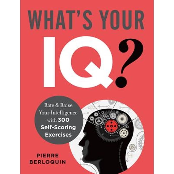Pre-Owned What's Your Iq?: Rate & Raise Your Intelligence with 300 Self-Scoring Exercises (Paperback) by Pierre Berloquin