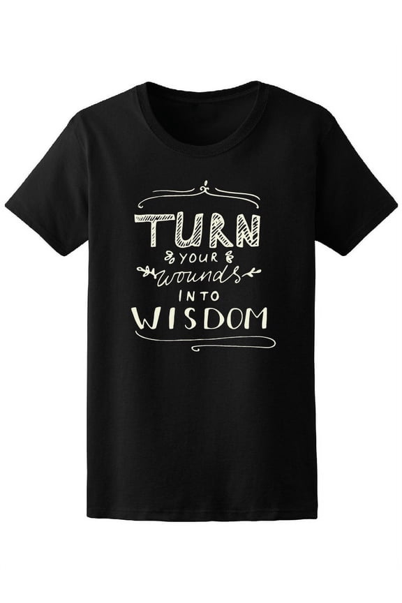 Turn Your Wounds Into Wisdom T-Shirt Women -Image by Shutterstock, Female Medium