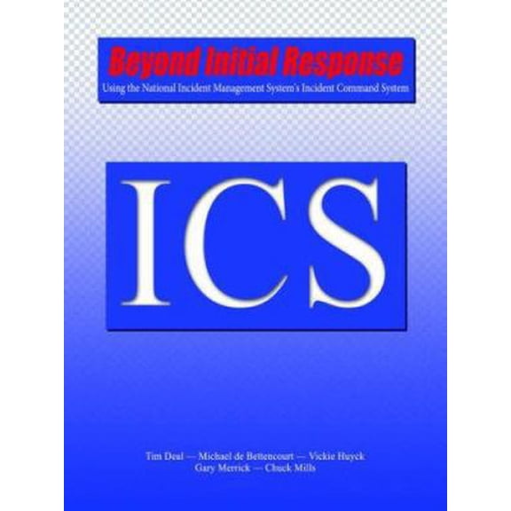 Pre-Owned Beyond Initial Response: Using the National Incident Management System's Incident Command System (Paperback) by Tim Deal, Michael De Bettencourt, Vickie Huyck