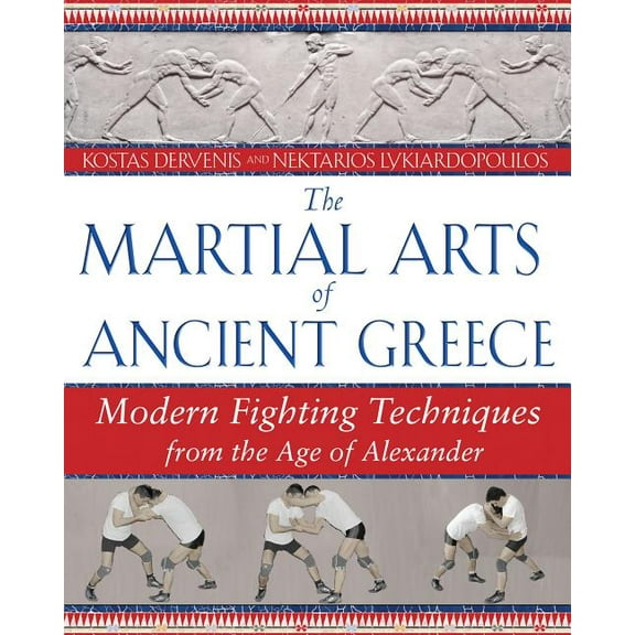 The Martial Arts of Ancient Greece : Modern Fighting Techniques from the Age of Alexander (Paperback)