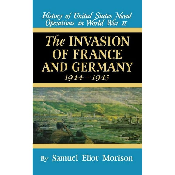 Invasion of France & Germany, 1944-1945 Invasion of France & Germany: 1944 - 1945 - Volume 11, Book 11, (Hardcover)