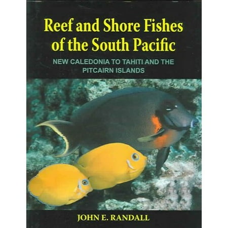 Reef and Shore Fishes of the South Pacific: New Caledonia to Tahiti and the Pitcairn Islands