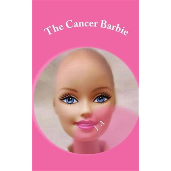 Pre-Owned The Cancer Barbie Paperback 149358555X 9781493585557 J A