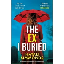 The Ex I Buried: An unputdownable psychological thriller full of jaw-dropping twists, (Paperback)