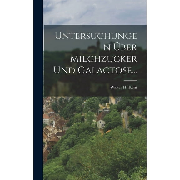 Untersuchungen Über Milchzucker Und Galactose... (Hardcover)
