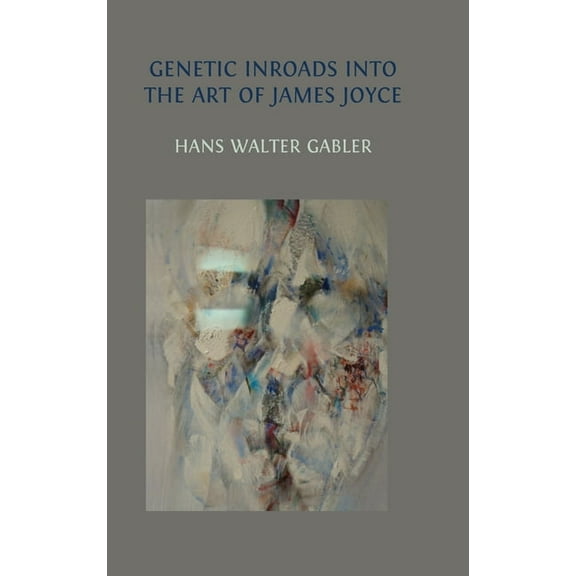 Genetic Inroads into the Art of James Joyce, (Hardcover)