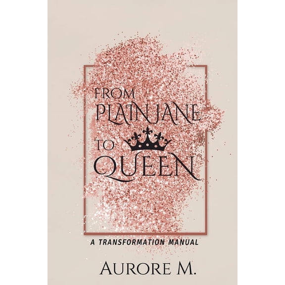 From Plain Jane to Queen: a transformation manual (Paperback)